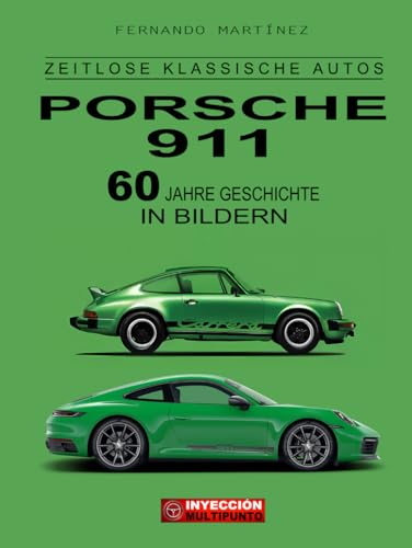 PORSCHE 911 - 60 JAHRE GESCHICHTE IN BILDERN: 68 Modelle des Porsche 911 von 1965 bis heute (ZEITLOSE KLASSISCHE AUTOS)