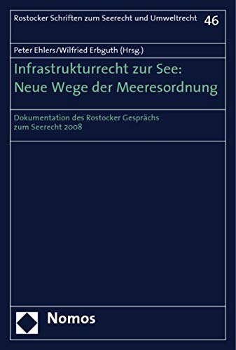 Infrastrukturrecht zur See: Neue Wege der Meeresordnung: Dokumentation des Rostocker Gesprächs zum Seerecht 2008