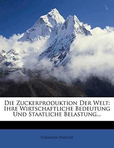 Die Zuckerproduktion Der Welt: Ihre Wirtschaftliche Bedeutung Und Staatliche Belastung...