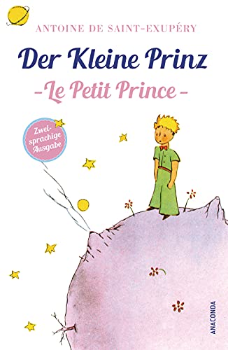 Der Kleine Prinz / Le Petit Prince: Deutsch Französisch Zweisprachige Lektüre / Parallel gesetzter Text / Klassiker im Original lesen (Anaconda Zweisprachige Ausgaben ("Der Kleine Prinz"), Band 2)