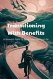 Transitioning With Benefits: A Smooth Path To Your Post-Service Life