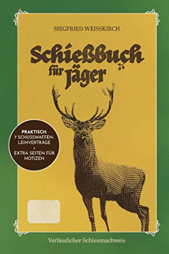 Schießbuch für Jäger - Verlässlicher Schiessnachweis: Inklusive Leihwaffen-Blanko-Formulare und extra Seiten für Ihre Notizen auf dem Schießstand.