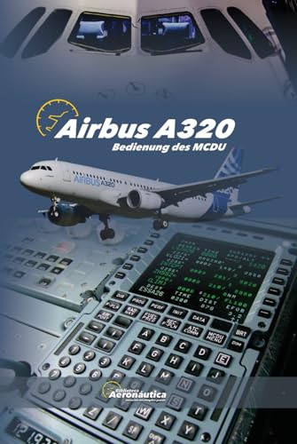 AIRBUS A320 Bedienung des MCDU. Pilot Handbuch: Pilot Studienführer.