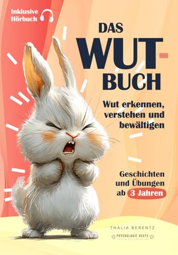 DAS WUT-BUCH: Wut erkennen, verstehen und einfühlsam bewältigen | Pädagogisch wertvolle Geschichten und Übungen zum Mitmachen | Ab 3 Jahre