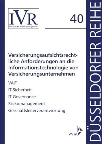 Versicherungsaufsichtsrechtliche Anforderungen an die Informationstechnologie von Versicherungsunternehmen: VAIT, IT-Sicherheit, IT-Governance, ... (Düsseldorfer Reihe)