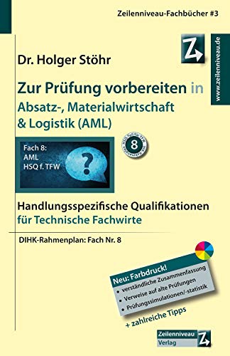 Zur Prüfung vorbereiten in Absatz-, Materialwirtschaft & Logistik (AML): Handlungsspezifische Qualifikationen für Technische Fachwirte