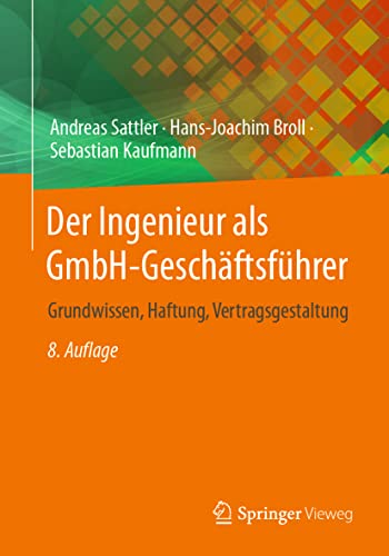 Der Ingenieur als GmbH-Geschäftsführer: Grundwissen, Haftung, Vertragsgestaltung