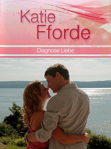 Katie Fforde: Diagnose Liebe