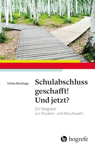 Schulabschluss geschafft! Und jetzt?: Ein Ratgeber zur Studien- und Berufswahl