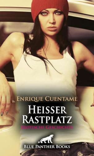 Heißer Rastplatz | Erotische Geschichte + 2 weitere Geschichten: Immer wieder ist sie auf der Autobahn so erregt ... (Love, Passion & Sex)