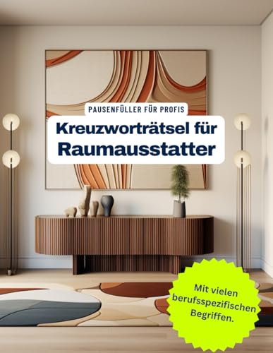 Ein Kreuzworträtsel-Buch für Raumausstatter, Dekorateure und Interior Designer mit Begriffen aus dem Berufsalltag.: Tolles Geschenk: Rätsel und ... für Raumausstatter und Innendesigner.