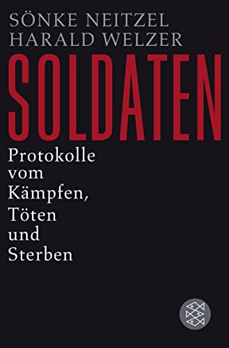 Soldaten: Protokolle vom Kämpfen, Töten und Sterben