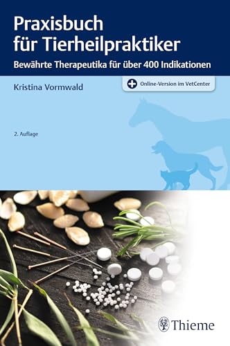 Praxisbuch für Tierheilpraktiker: Bewährte Therapeutika für über 400 Indikationen