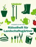 Ein Kreuzworträtsel-Buch für Landschaftsgärtner mit vielen Begriffen aus dem Berufsalltag.: Rätsel und Knobelei in einem Kreuzworträtselheft für Gärtner und Landschaftsbauer.