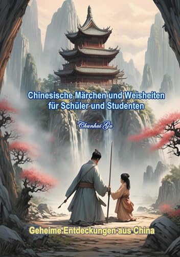 Chinesische Märchen und Weisheiten für Schüler und Studenten: Mit Sprichwörtern, Weisheitstests sowie Tangram Kopftrainings, ab 6+. Geheime Entdeckungen aus China, Handelskrieg vor 1000 Jahren.