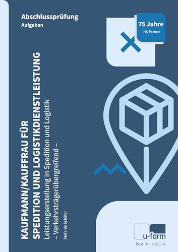 Kaufmann/Kauffrau für Spedition und Logistikdienstleistung: Prüfungstrainer Abschlussprüfung - Leistungserstellung in Spedition und Logistik (verkehrsträgerübergreifend)