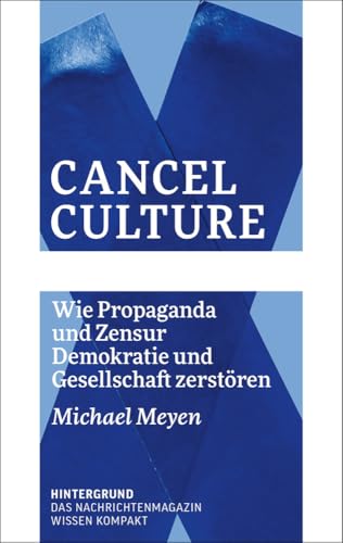 Cancel Culture: Wie Propaganda und Zensur Demokratie und Gesellschaft zerstören (WISSEN KOMPAKT)