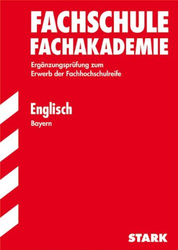 Fachschule /Fachakademie Bayern / Englisch: Ergänzungsprüfung zum Erwerb der Fachhochschulreife. Jahrgänge 2000-2011