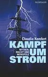Kampf um Strom. Mythen, Macht und Monopole