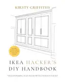 IKEA Hacker's DIY Handbook: Transforming Flat-Packs With Creative Hacks, Home renovations, Clever DIY Hacks, Planning Tips, & Complete Design Project Planner