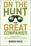 On the Hunt for Great Companies: An Investor's Guide to Evaluating Business Quality and Durability