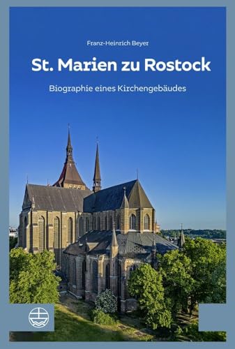 St. Marien zu Rostock: Biographie eines Kirchengebäudes