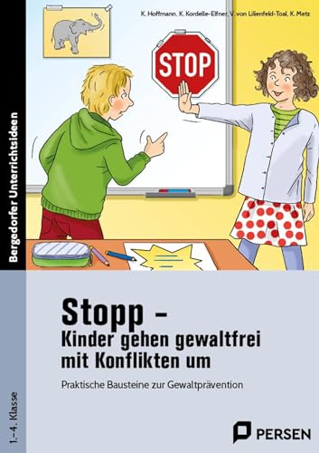 Stopp - Kinder gehen gewaltfrei mit Konflikten um: Praktische Bausteine zur Gewaltprävention (1. bis 4. Klasse) (Bergedorfer Grundsteine Schulalltag - Grundschule)