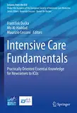 Intensive Care Fundamentals: Practically Oriented Essential Knowledge for Newcomers to ICUs (Lessons from the ICU)