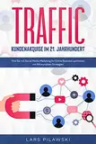 TRAFFIC – Kundenakquise im 21. Jahrhundert: Wie Sie mit Social Media Marketing Ihr Online Business optimieren - mit 64 erprobten Strategien