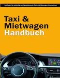 Taxi und Mietwagen Handbuch - Prüfungsvorbereitung für Taxi- und Mietwagenunternehmer - Taxi- und Mietwagen-Unternehmer