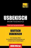 Usbekischer Wortschatz für das Selbststudium - 9000 Wörter (German Collection, Band 308)