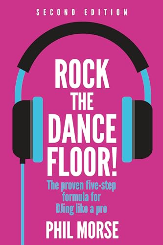 Rock The Dancefloor! 2nd Edition: The proven five-step formula for DJing like a pro (English Edition)