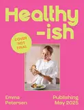 Healthyish: Pre-order the 2025 debut cookbook from viral social media sensation on TikTok and Instagram, famous for her baked oats, easy one-pot dishes and tempting balanced recipes