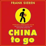 China to go: Wirtschaft, Gesellschaft, Kultur - 100 innovative Trends und erhellende Einblicke