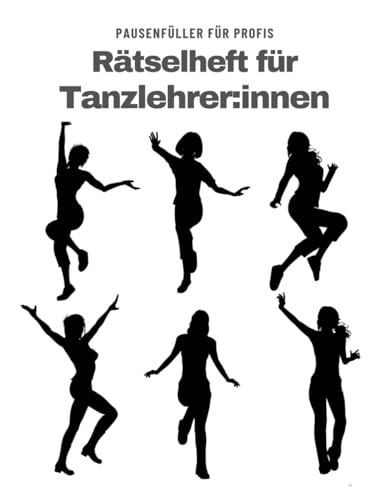 Ein Kreuzworträtsel-Buch für Tanzlehrer und Choreographen mit Begriffen aus dem Berufsalltag.: Rätsel und Knobelei in einem Kreuzworträtselheft für Tanzlehrerinnen und Tanzlehrer.