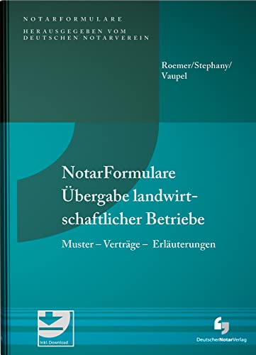 NotarFormulare Übergabe landwirtschaftlicher Betriebe: Muster - Verträge - Erläuterungen.