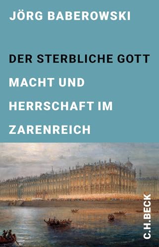 Der sterbliche Gott: Macht und Herrschaft im Zarenreich (Edition der Carl Friedrich von Siemens Stiftung)