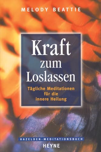 Kraft zum Loslassen: Tägliche Meditationen für die innere Heilung