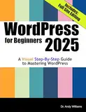 WordPress for Beginners 2025: A Visual Step-by-Step Guide to Mastering WordPress (Webmaster Series) (English Edition)