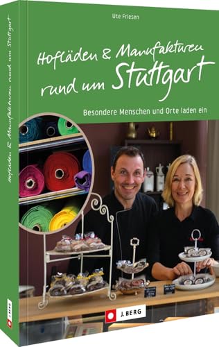 Hofläden und Manufakturen rund um Stuttgart: Besondere Menschen und Orte laden ein