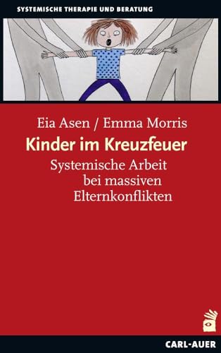 Kinder im Kreuzfeuer: Systemische Arbeit bei massiven Elternkonflikten (Systemische Therapie)