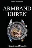 Armbanduhren - Historie und Modelle: Ikonische Uhren und ihre Geschichte