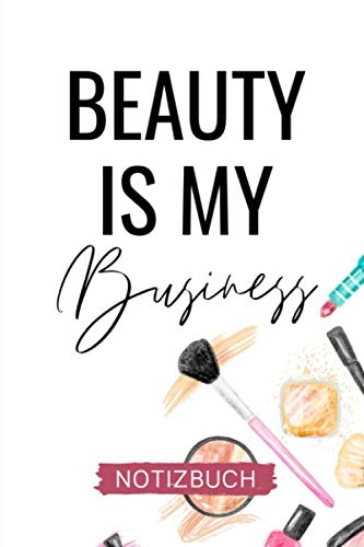 BEAUTY IS MY BUSINESS NOTIZBUCH: A5 Wochenplaner 120 Seiten | Kosmetikerin Geschenk für Make Up Visagistin | Beauty Kalender | Arbeitskollegin | Geburtstag | Weihnachten | Ausbildung