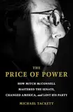 The Price of Power: How Mitch McConnell Mastered the Senate, Changed America, and Lost His Party