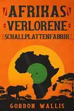 Afrikas Verlorene Schallplattenfabrik