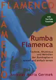 Rumba Flamenca: Technik, Rhythmus und Melodien der Rumbagitarre schnell und einfach lernen (Flamenco)