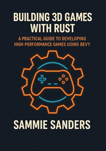 Building 3D Games with Rust: A Practical Guide to Developing High-Performance Games Using Bevy (English Edition)