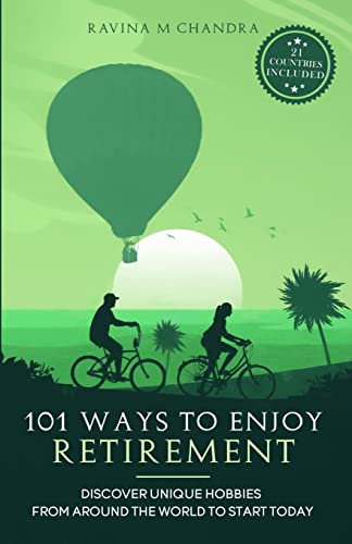 101 Ways to Enjoy Retirement: Discover Unique Hobbies from Around the World to Start Today (Inspired Retirement Living, Band 1)