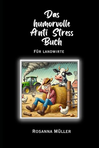 Das humorvolle Anti Stress Buch: für Landwirte