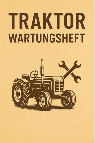 Mein Traktor-Wartungsheft: Service, Pflege & Reparatur dokumentieren
